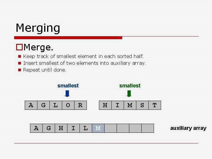 Merging o. Merge. n Keep track of smallest element in each sorted half. n
