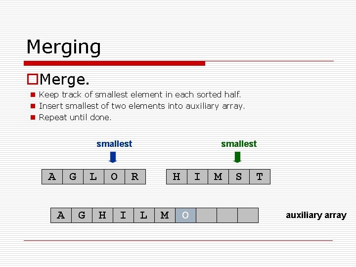 Merging o. Merge. n Keep track of smallest element in each sorted half. n
