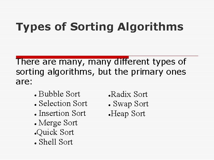 Types of Sorting Algorithms There are many, many different types of sorting algorithms, but