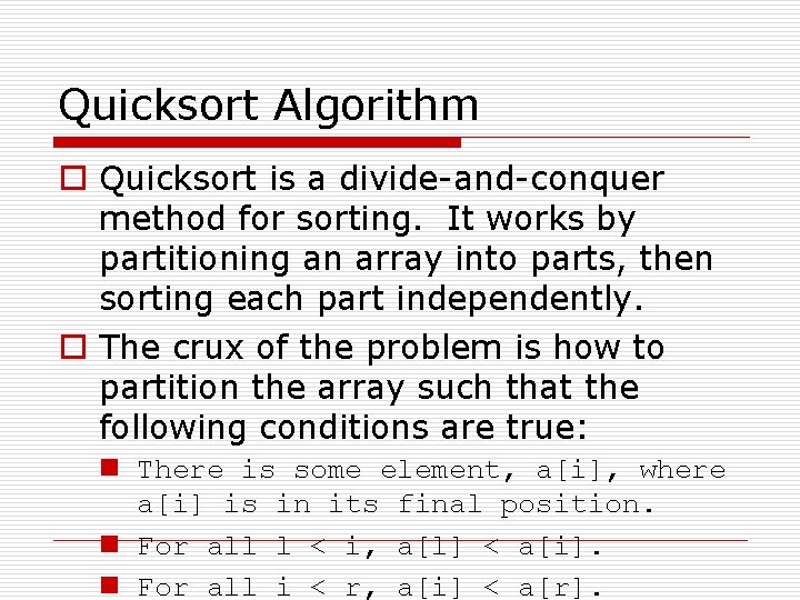 Quicksort Algorithm o Quicksort is a divide-and-conquer method for sorting. It works by partitioning