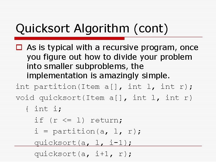 Quicksort Algorithm (cont) o As is typical with a recursive program, once you figure