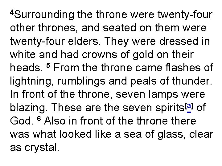 4 Surrounding the throne were twenty-four other thrones, and seated on them were twenty-four