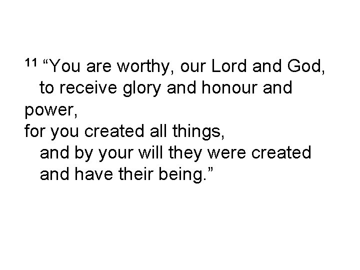 “You are worthy, our Lord and God, to receive glory and honour and power,