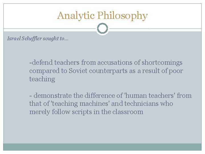 Analytic Philosophy Israel Scheffler sought to… -defend teachers from accusations of shortcomings compared to