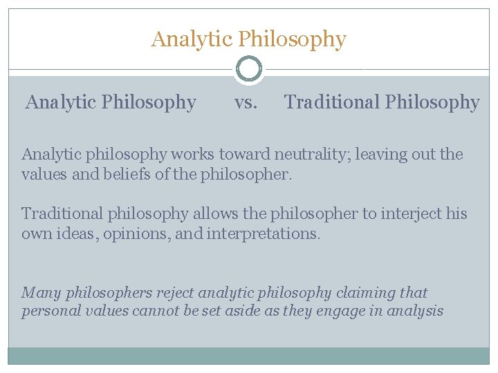 Analytic Philosophy vs. Traditional Philosophy Analytic philosophy works toward neutrality; leaving out the values