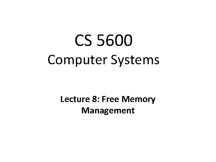 CS 5600 Computer Systems Lecture 8: Free Memory Management 