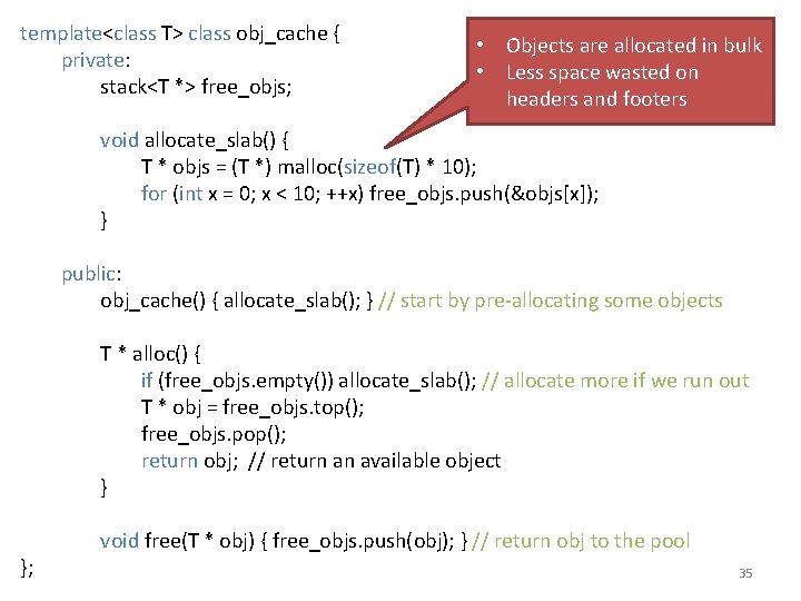 template<class T> class obj_cache { private: stack<T *> free_objs; • Objects are allocated in