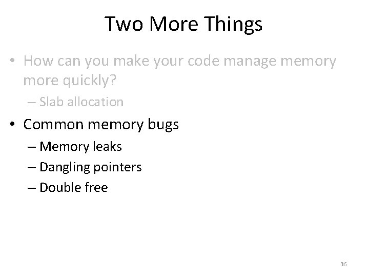 Two More Things • How can you make your code manage memory more quickly?