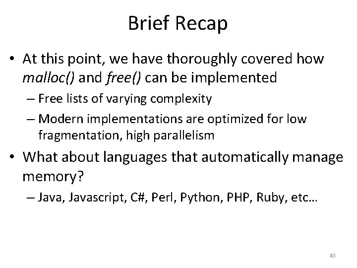 Brief Recap • At this point, we have thoroughly covered how malloc() and free()