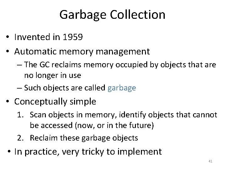 Garbage Collection • Invented in 1959 • Automatic memory management – The GC reclaims