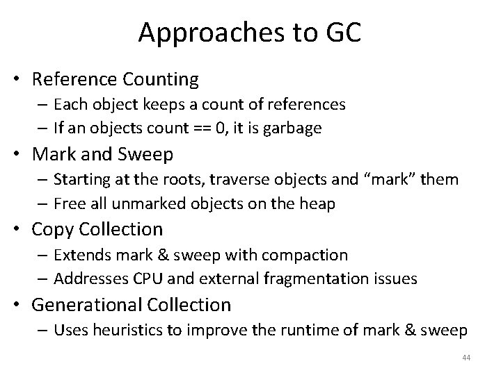 Approaches to GC • Reference Counting – Each object keeps a count of references