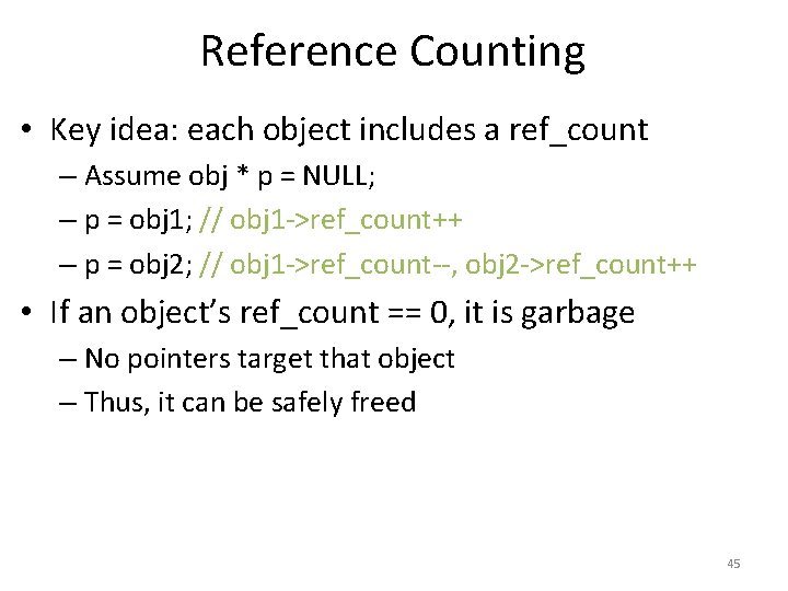 Reference Counting • Key idea: each object includes a ref_count – Assume obj *