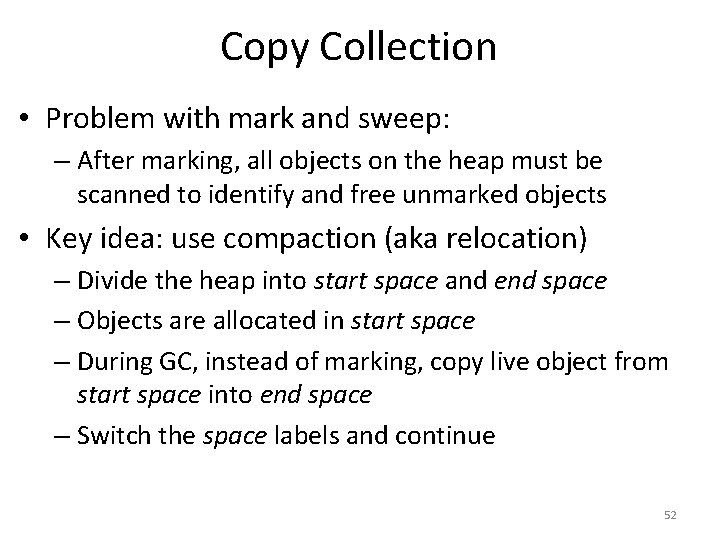 Copy Collection • Problem with mark and sweep: – After marking, all objects on