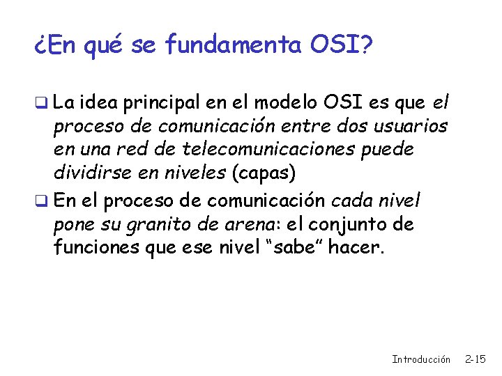 ¿En qué se fundamenta OSI? q La idea principal en el modelo OSI es