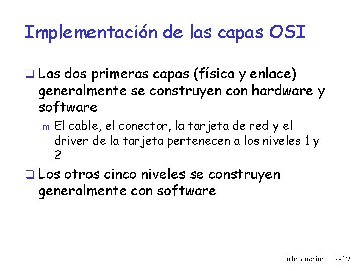 Implementación de las capas OSI q Las dos primeras capas (física y enlace) generalmente
