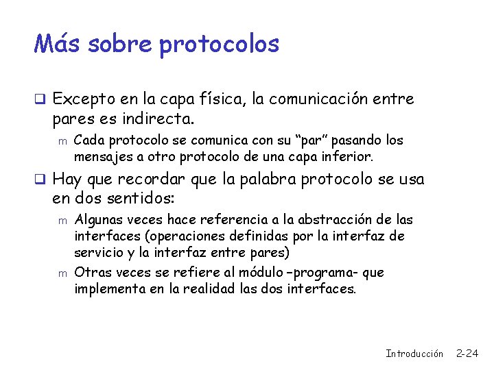 Más sobre protocolos q Excepto en la capa física, la comunicación entre pares es