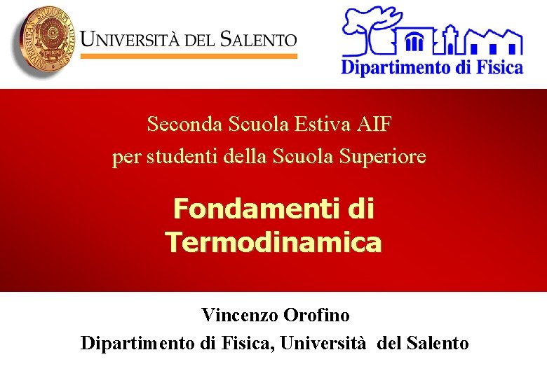 Seconda Scuola Estiva AIF per studenti della Scuola Superiore Fondamenti di Termodinamica Vincenzo Orofino
