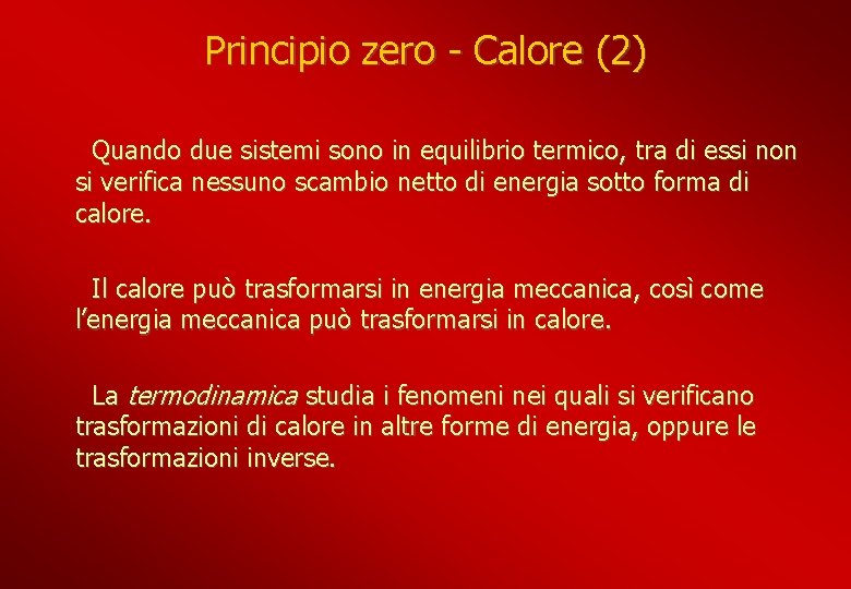 Principio zero - Calore (2) Quando due sistemi sono in equilibrio termico, tra di