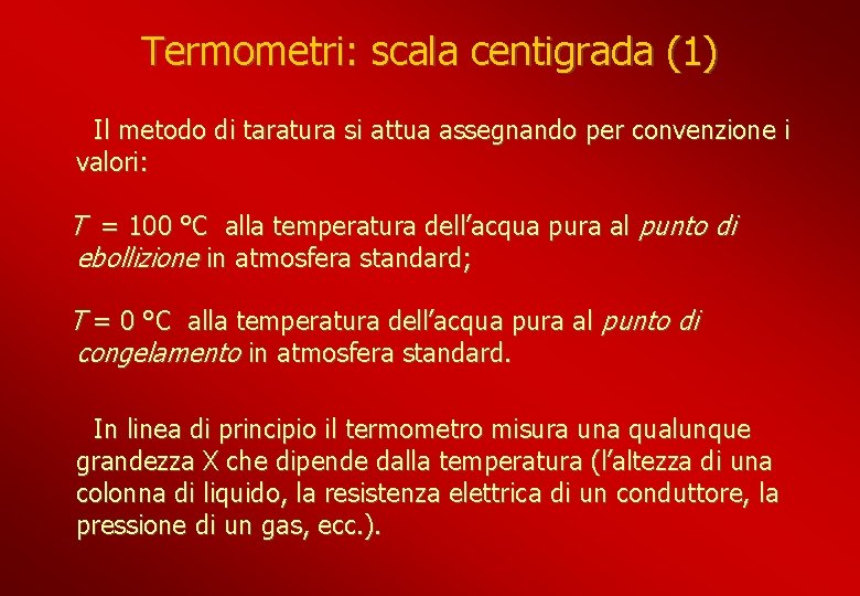 Termometri: scala centigrada (1) Il metodo di taratura si attua assegnando per convenzione i