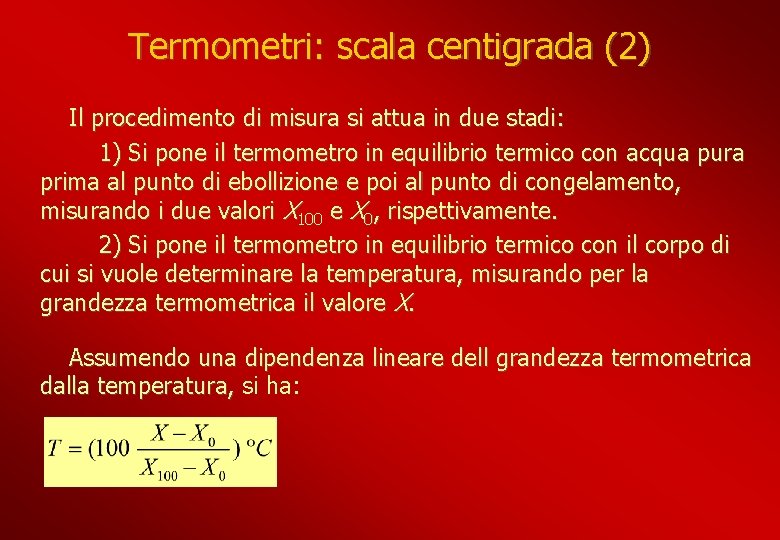Termometri: scala centigrada (2) Il procedimento di misura si attua in due stadi: 1)