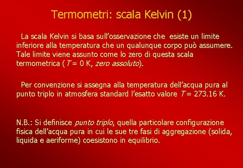 Termometri: scala Kelvin (1) La scala Kelvin si basa sull’osservazione che esiste un limite