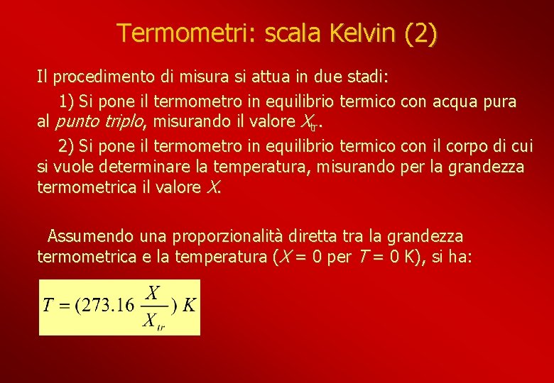 Termometri: scala Kelvin (2) Il procedimento di misura si attua in due stadi: 1)