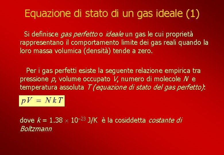 Equazione di stato di un gas ideale (1) Si definisce gas perfetto o ideale