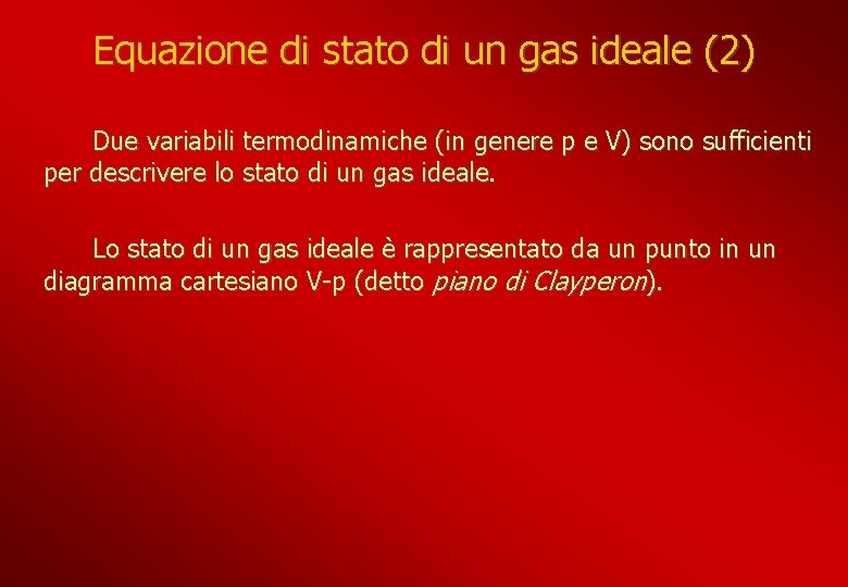 Equazione di stato di un gas ideale (2) Due variabili termodinamiche (in genere p