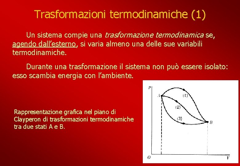 Trasformazioni termodinamiche (1) Un sistema compie una trasformazione termodinamica se, agendo dall’esterno, si varia