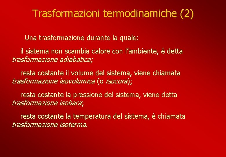 Trasformazioni termodinamiche (2) Una trasformazione durante la quale: il sistema non scambia calore con