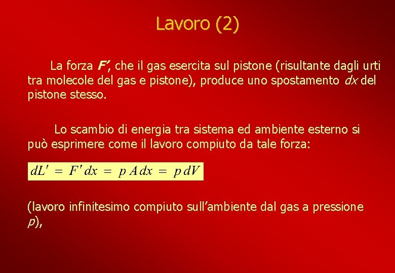 Lavoro (2) La forza F’, che il gas esercita sul pistone (risultante dagli urti