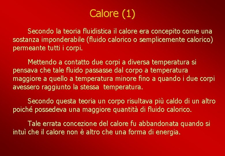 Calore (1) Secondo la teoria fluidistica il calore era concepito come una sostanza imponderabile