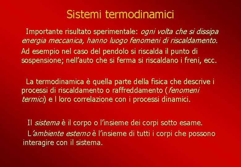 Sistemi termodinamici Importante risultato sperimentale: ogni volta che si dissipa energia meccanica, hanno luogo