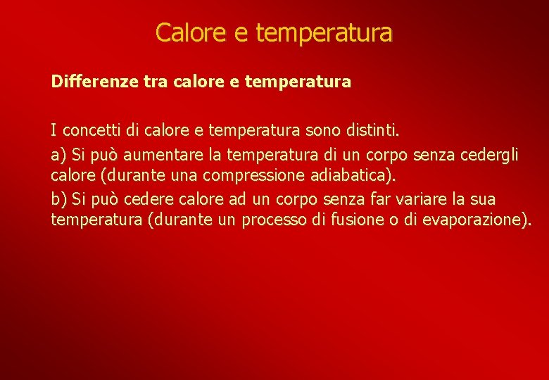 Calore e temperatura Differenze tra calore e temperatura I concetti di calore e temperatura