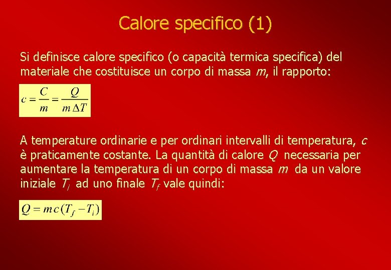 Calore specifico (1) Si definisce calore specifico (o capacità termica specifica) del materiale che