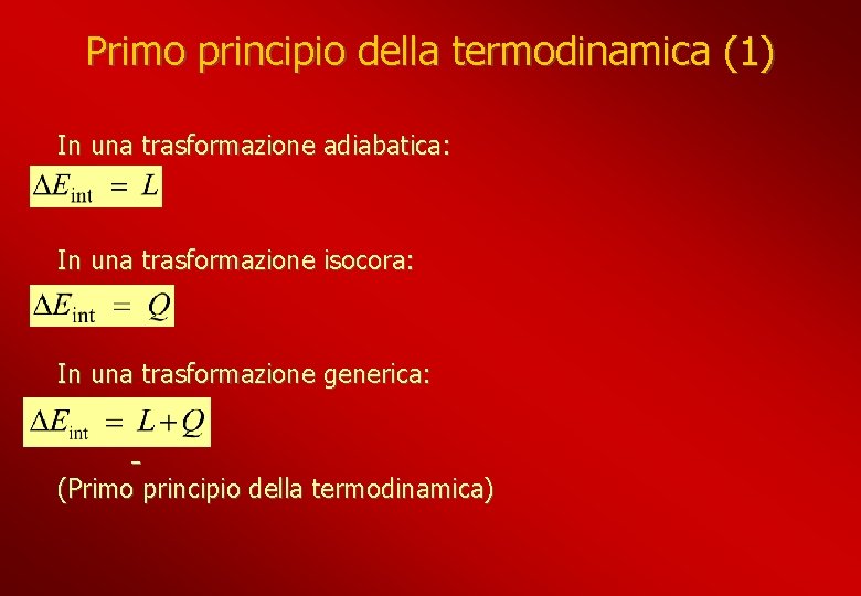 Primo principio della termodinamica (1) In una trasformazione adiabatica: In una trasformazione isocora: In