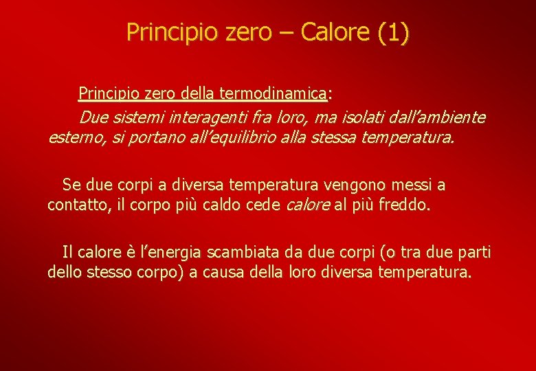 Principio zero – Calore (1) Principio zero della termodinamica: Due sistemi interagenti fra loro,