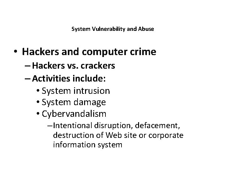 System Vulnerability and Abuse • Hackers and computer crime – Hackers vs. crackers –