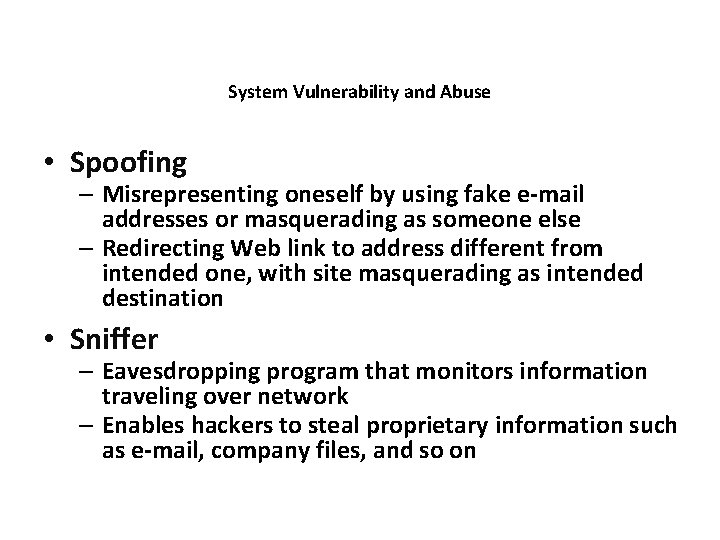 System Vulnerability and Abuse • Spoofing – Misrepresenting oneself by using fake e-mail addresses