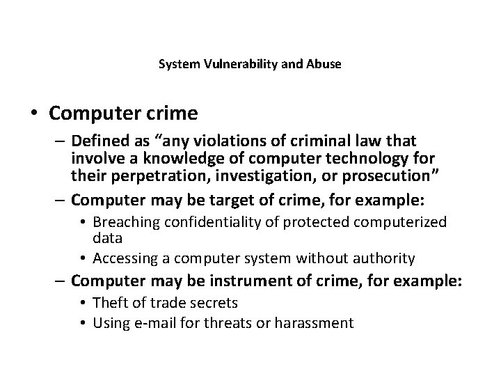 System Vulnerability and Abuse • Computer crime – Defined as “any violations of criminal