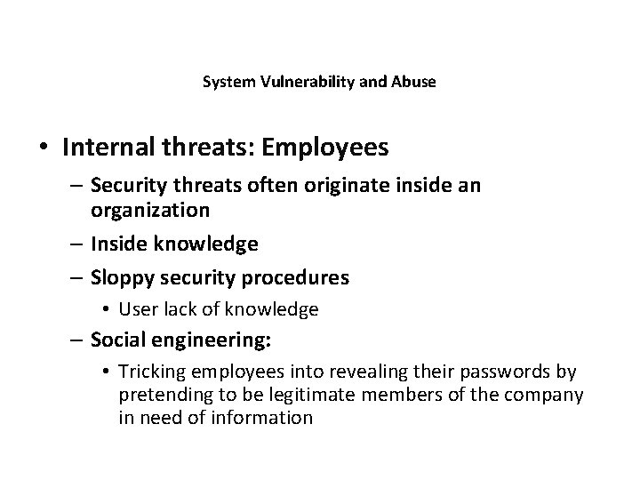 System Vulnerability and Abuse • Internal threats: Employees – Security threats often originate inside