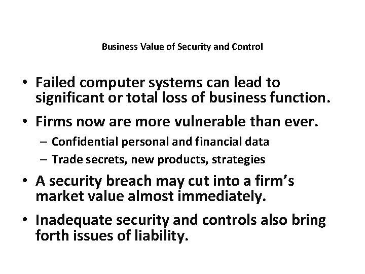 Business Value of Security and Control • Failed computer systems can lead to significant