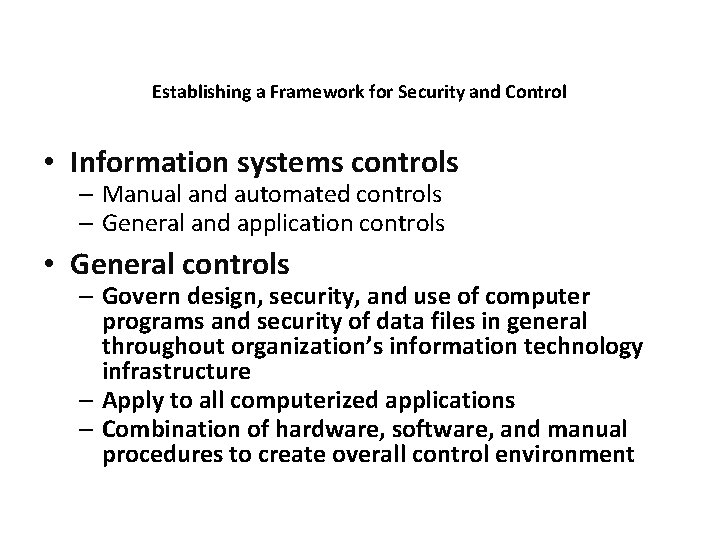 Establishing a Framework for Security and Control • Information systems controls – Manual and