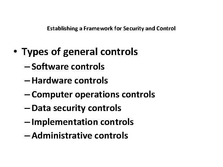 Establishing a Framework for Security and Control • Types of general controls – Software
