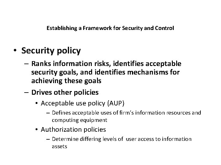 Establishing a Framework for Security and Control • Security policy – Ranks information risks,