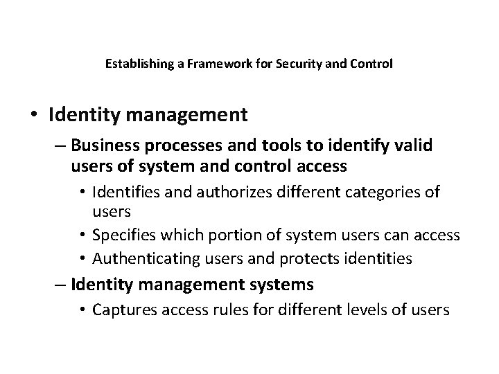 Establishing a Framework for Security and Control • Identity management – Business processes and