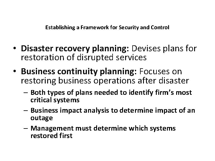 Establishing a Framework for Security and Control • Disaster recovery planning: Devises plans for