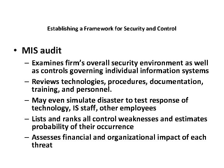 Establishing a Framework for Security and Control • MIS audit – Examines firm’s overall