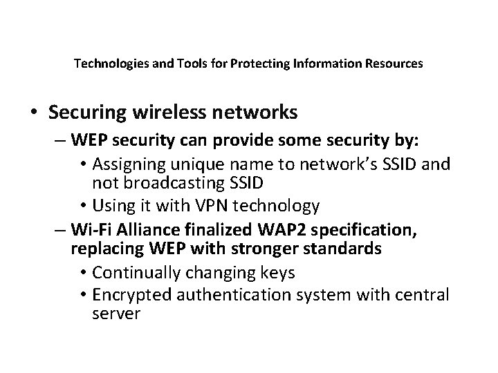 Technologies and Tools for Protecting Information Resources • Securing wireless networks – WEP security