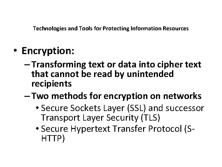 Technologies and Tools for Protecting Information Resources • Encryption: – Transforming text or data